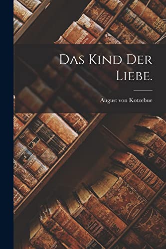 Das Kind der Liebe. Das Kind der Liebe.
