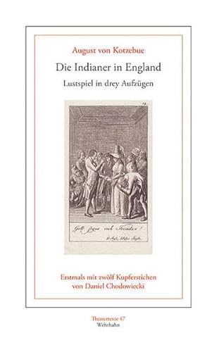 Die Indianer in England: Lustspiel in drey Aufzügen. Mit zwölf Kupferstichen von Daniel Chodowiecki (Theatertexte)