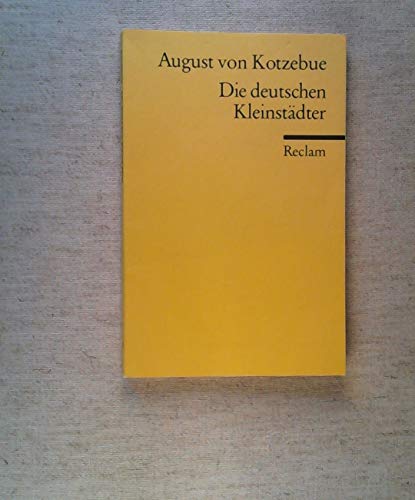 Die deutschen Kleinstädter: Lustspiel in 4 Aufzügen. Mit e. Nachw. v. Otto C. A. zur Nedden Die deutschen Kleinstädter: Lustspiel in 4 Aufzügen. Mit e. Nachw. v. Otto C. A. zur Nedden