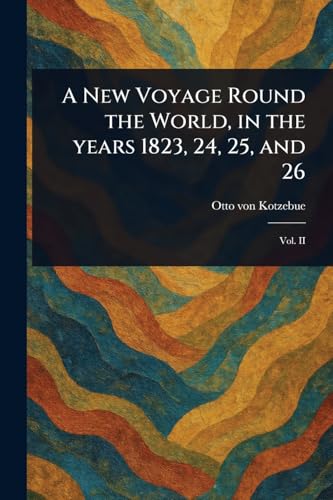 A New Voyage Round the World, in the Years 1823, 24, 25, and 26 von Anson Street Press
