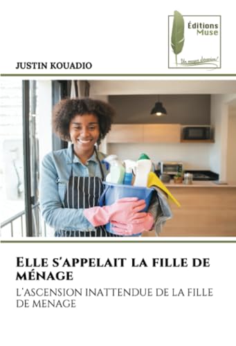 Elle s'appelait la fille de ménage: L’ASCENSION INATTENDUE DE LA FILLE DE MENAGE von Éditions Muse