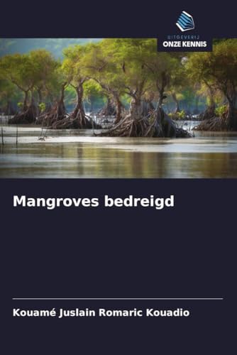 Mangroves bedreigd von Uitgeverij Onze Kennis
