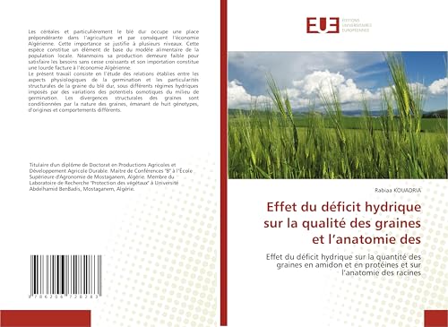 Effet du déficit hydrique sur la qualité des graines et l¿anatomie des: Effet du déficit hydrique sur la quantité des graines en amidon et en protéines et sur l¿anatomie des racines von Éditions universitaires européennes