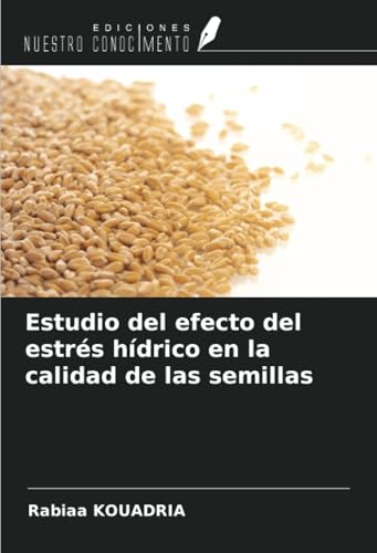 Estudio del efecto del estrés hídrico en la calidad de las semillas von Ediciones Nuestro Conocimiento
