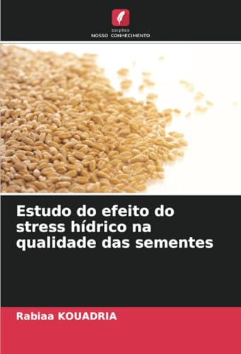 Estudo do efeito do stress hídrico na qualidade das sementes von Edições Nosso Conhecimento