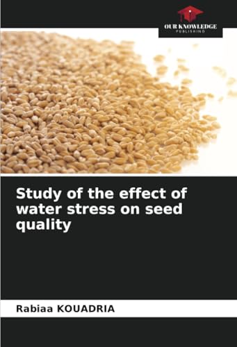 Study of the effect of water stress on seed quality: DE von Our Knowledge Publishing