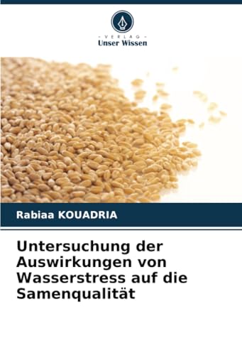 Untersuchung der Auswirkungen von Wasserstress auf die Samenqualität von Verlag Unser Wissen