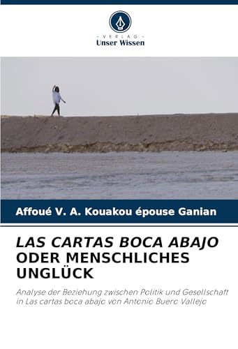 LAS CARTAS BOCA ABAJO ODER MENSCHLICHES UNGLÜCK: Analyse der Beziehung zwischen Politik und Gesellschaft in Las cartas boca abajo von Antonio Buero Vallejo von Verlag Unser Wissen