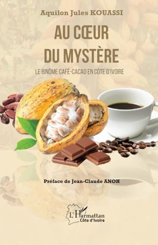 Au cœur du mystère: Le binôme Café-Cacao en Côte d’Ivoire von Editions L'Harmattan
