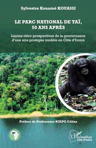 Le parc national de Taï, 50 ans après: Leçons rétro-prospectives de la gouvernance d’une aire protégée modèle en Côte d’Ivoire von Editions L'Harmattan