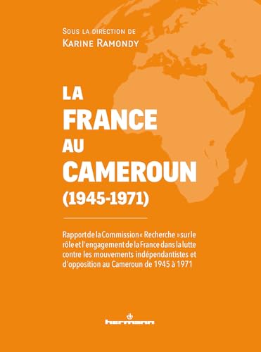 La France au Cameroun (1945-1971): Rapport de la Commission "Recherche" von HERMANN