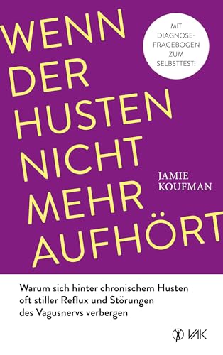 Wenn der Husten nicht mehr aufhört: Warum sich hinter chronischem Husten oft stiller Reflux und Störungen des Vagusnervs verbergen von VAK-Verlag