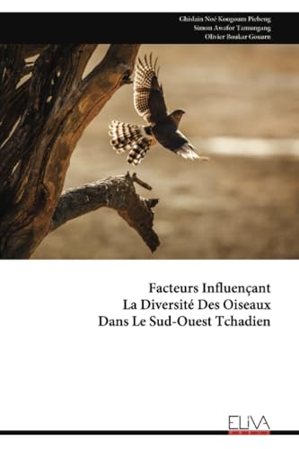 Facteurs Influençant La Diversité Des Oiseaux Dans Le Sud-Ouest Tchadien Facteurs Influençant La Diversité Des Oiseaux Dans Le Sud-Ouest Tchadien von Eliva Press