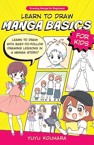 Learn to Draw Manga Basics for Kids: Learn to draw with easy-to-follow drawing lessons in a manga story! (1) (Drawing Manga for Beginners, Band 1)