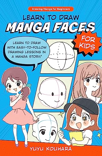 Learn to Draw Manga Faces for Kids: Learn to draw with easy-to-follow drawing lessons in a manga story! (3) (Drawing Manga for Beginners, Band 3)