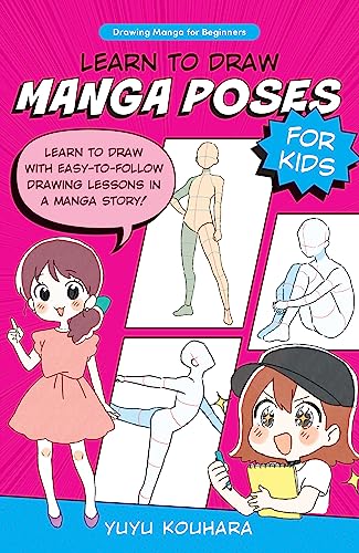Learn to Draw Manga Poses for Kids: Learn to draw with easy-to-follow drawing lessons in a manga story! (Drawing Manga for Beginners, Band 2)