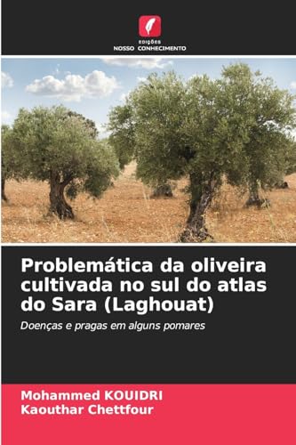 Problemática da oliveira cultivada no sul do atlas do Sara (Laghouat): Doenças e pragas em alguns pomares von Edições Nosso Conhecimento
