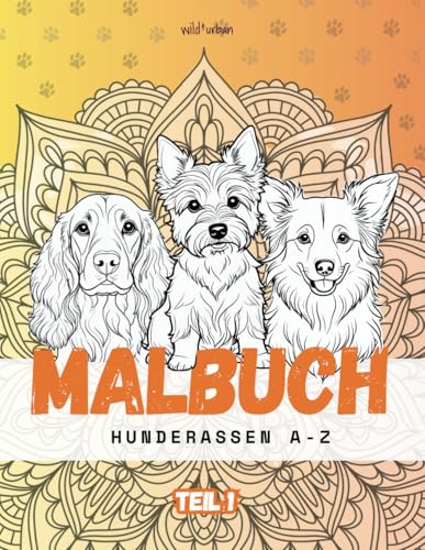 Hunde Rassen Malbuch: 39 liebevoll illustrierte Hunderassen inkl. Mandalas und positiven Affirmationen von Independently published