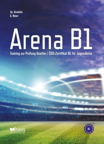 Arena B1: Training zur Prüfung Goethe-/ ÖSD Zertifikat B1 für Jugendliche Arena B1: Training zur Prüfung Goethe-/ ÖSD Zertifikat B1 für Jugendliche von Goyal Saab