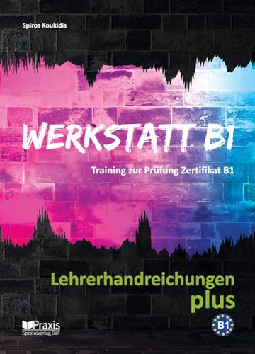 Werkstatt B1 - Lehrerhandreichungen plus: Training zur Prüfung Zertifikat B1 (Werkstatt B1: Training zur Prüfung Zertifikat B1) von Praxis Verlag