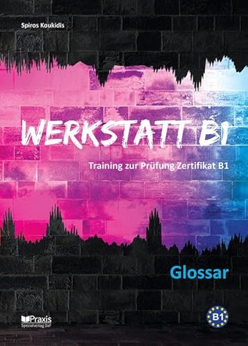 Werkstatt B1: Glossar (Deutsch-Griechisch): Training zur Prüfung Goethe-/ÖSD-Zertifikat B1 (Werkstatt B1: Training zur Prüfung Zertifikat B1)