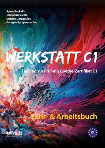Werkstatt C1: Lehr- & Arbeitsbuch: Training zur Prüfung Goethe-Zertifikat C1 von Praxis Verlag