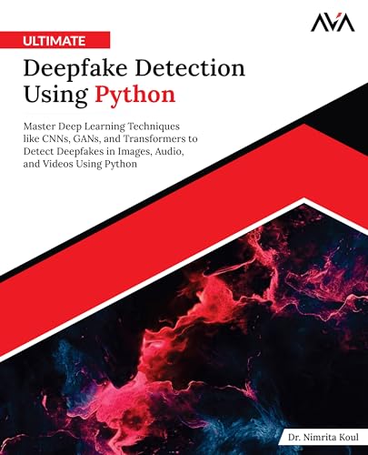 Ultimate Deepfake Detection Using Python: Master Deep Learning Techniques like CNNs, GANs, and Transformers to Detect Deepfakes in Images, Audio, and Videos Using Python (English Edition) von Orange Education Pvt. Ltd