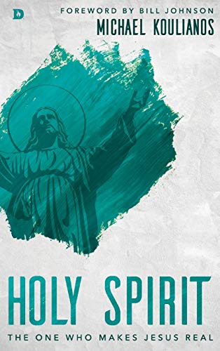 Holy Spirit: The One Who Makes Jesus Real von Destiny Image