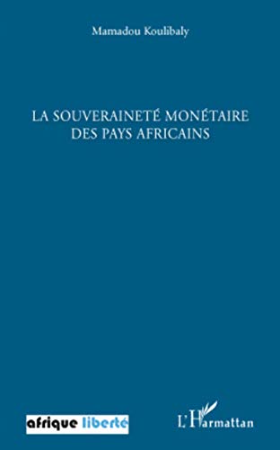 La souveraineté monétaire des pays africains: Conférence prononcé à l'invitation de l'Association "Repères", Centre International de Conférence de Bamako (Mali), le 15 août 2009 von L'HARMATTAN