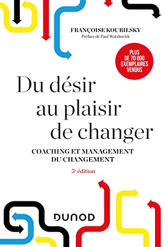 Du désir au plaisir de changer - 5e éd.: Coaching et management du changement