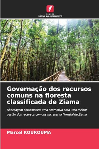 Governação dos recursos comuns na floresta classificada de Ziama: Abordagem participativa: uma alternativa para uma melhor gestão dos recursos comuns na reserva florestal de Ziama von Edições Nosso Conhecimento