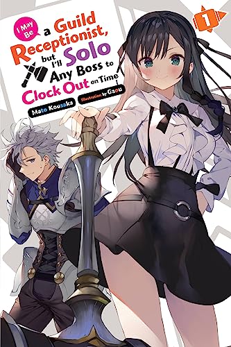 I May Be a Guild Receptionist, but I’ll Solo Any Boss to Clock Out on Time, Vol. 1 (light novel): Volume 1 (MAY BE GUILD RECEPTIONIST BUT SOLO ANY BOSS LN SC) von Yen Press