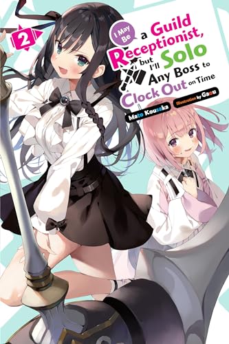 I May Be a Guild Receptionist, but I’ll Solo Any Boss to Clock Out on Time, Vol. 2 (light novel) (MAY BE GUILD RECEPTIONIST BUT SOLO ANY BOSS LN SC) von Yen Press