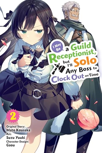I May Be a Guild Receptionist, but I’ll Solo Any Boss to Clock Out on Time, Vol. 2 (manga) (MAY BE GUILD RECEPTIONIST BUT CLOCK OUT ON TIME GN) von Yen Press