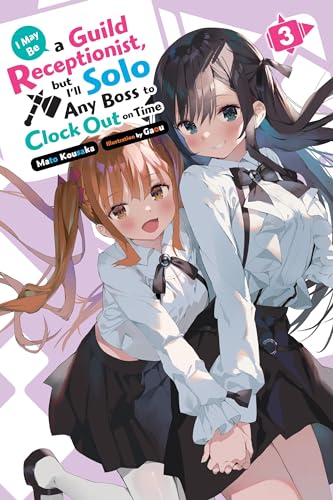 I May Be a Guild Receptionist, but I’ll Solo Any Boss to Clock Out on Time, Vol. 3 (light novel): Volume 3 (MAY BE GUILD RECEPTIONIST BUT SOLO ANY BOSS LN SC)