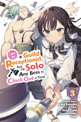 I May Be a Guild Receptionist, but I’ll Solo Any Boss to Clock Out on Time, Vol. 3 (manga): Volume 3 (MAY BE GUILD RECEPTIONIST BUT CLOCK OUT ON TIME GN) von Yen Press