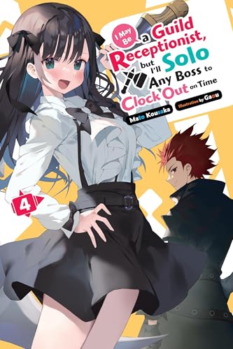 I May Be a Guild Receptionist, but I’ll Solo Any Boss to Clock Out on Time, Vol. 4 (light novel): Solo Any Boss to Clock Out on Time, Manga (MAY BE GUILD RECEPTIONIST BUT SOLO ANY BOSS LN SC) von Yen Press