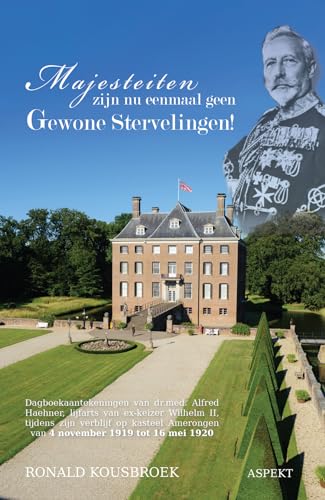Majesteiten zijn nu eenmaal geen gewone stervelingen!: Dagboekaantekeningen van dr.med. Alfred Haehner, lijfarts van ex-keizer Wilhelm II, tijdens ... Amerongen van 4 november 1919 tot 16 mei 1920 von Uitgeverij Aspekt