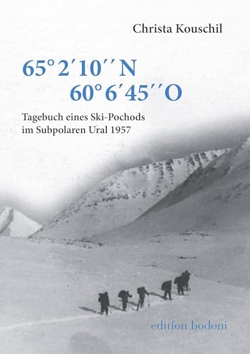Tagebuch eines Ski-Pochods im Subpolaren Ural 1957: 65°2´10´´ N, 60°6´45´´ O von edition bodoni