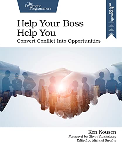 Help Your Boss Help You: Convert Conflict into Opportunities von The Pragmatic Programmers