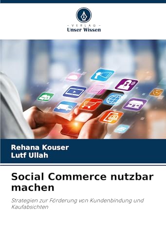 Social Commerce nutzbar machen: Strategien zur Förderung von Kundenbindung und Kaufabsichten von Verlag Unser Wissen
