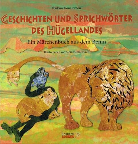 Geschichten und Sprichwörter des Hügellandes: Ein Märchenbuch aus dem Benin