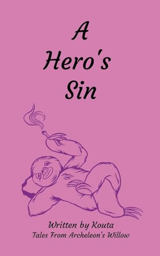 A Hero's Sin: Tales From Archeleon's Willow von Lulu.com