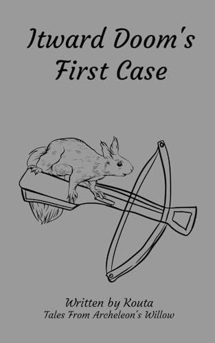 Itward Doom's First Case: Tales From Archeleon's Willow von Lulu.com