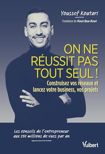 On ne réussit pas tout seul !: Construisez vos réseaux et lancez votre business, vos projets