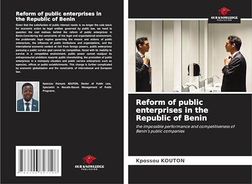 Reform of public enterprises in the Republic of Benin: the impossible performance and competitiveness of Benin's public companies von Our Knowledge Publishing