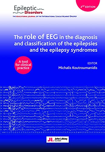 The role of EEG in the diagnosis and classification of the epilepsies and the epilepsy syndromes: A tool for clinical practice von John Libbey Eurotext