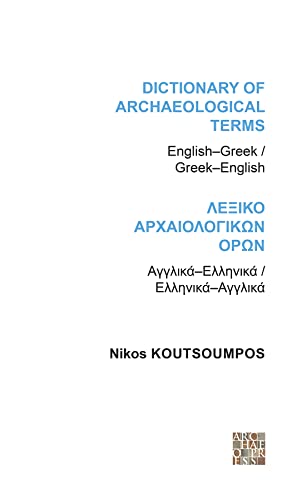 Dictionary of Archaeological Terms: English/Greek - Greek/English: Lexiko Archaiologikaon Oraon : Anglika-Hellaenika / Hellaenika-Anglika