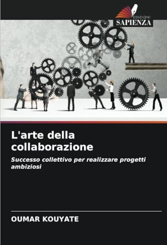 L'arte della collaborazione: Successo collettivo per realizzare progetti ambiziosi von Edizioni Sapienza