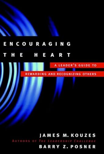 Encouraging the Heart: A Leader's Guide to Rewarding and Recognizing Others (Jossey Bass Business & Management Series)